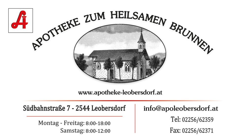 Visitenkarte der Apotheke zum heilsamen Brunnen: Apotheken-A, Emblem mit Kapelle, www.apotheke-leobersdorf.at, Südbahnstraße 7, 2544 Leobersdorf, Montag bis Freitag 8 bis 18 Uhr, Samstag 8 bis 12 Uhr, info@apoleobersdorf.at, Telefon 02256/62359, Fax 02256/62371